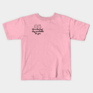 Have The Best Day Available To You Kids T-Shirt